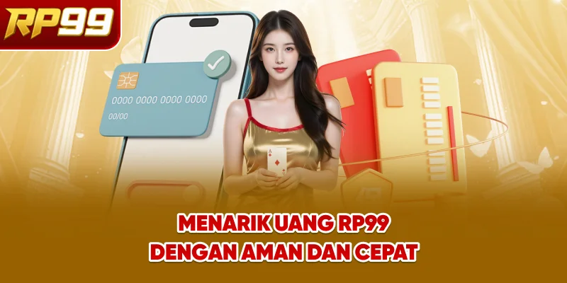 Menarik Uang RP99 dengan Aman dan Cepat